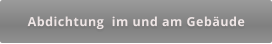 Abdichtung  im und am Gebäude