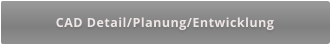 CAD Detail/Planung/Entwicklung