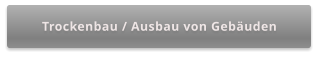 Trockenbau / Ausbau von Gebäuden
