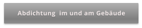 Abdichtung  im und am Gebäude