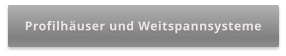 Profilhäuser und Weitspannsysteme