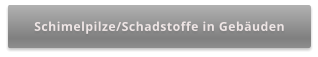 Schimelpilze/Schadstoffe in Gebäuden