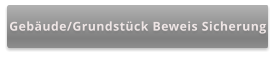 Gebäude/Grundstück Beweis Sicherung