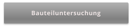 Bauteiluntersuchung