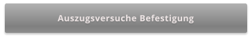 Auszugsversuche Befestigung