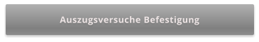 Auszugsversuche Befestigung