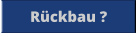 Rückbau ?
