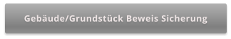 Gebäude/Grundstück Beweis Sicherung