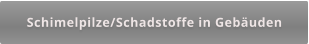 Schimelpilze/Schadstoffe in Gebäuden